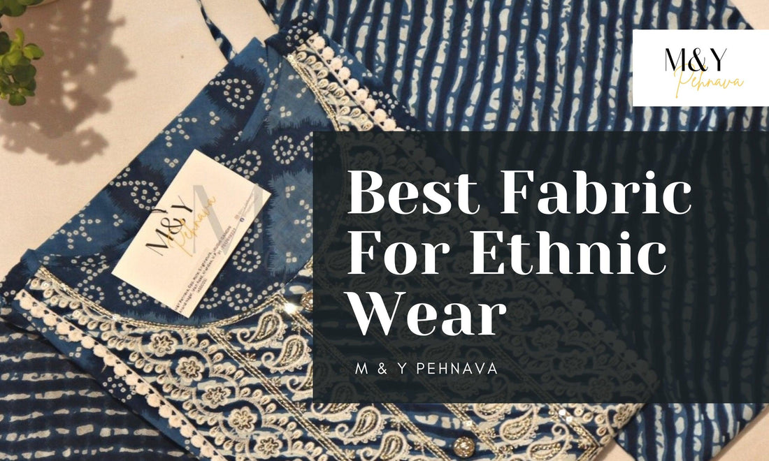Which Fabric Is Best For Ethnic Wear? - M&Y Pehnava